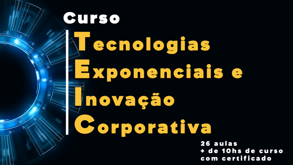 Curso TEIC - Tecnologias Exponenciais e Inovação Corporativa